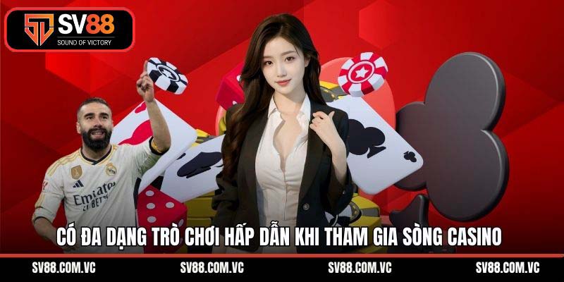 Có đa dạng trò chơi hấp dẫn khi tham gia sòng casino
