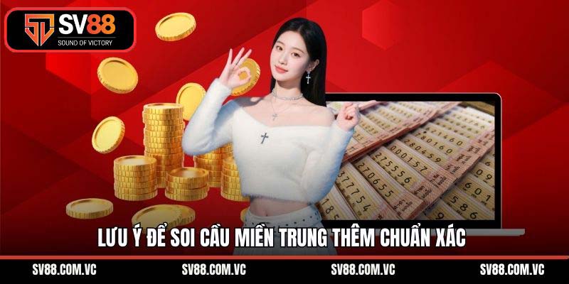 Lưu ý để soi cầu miền Trung thêm chuẩn xác